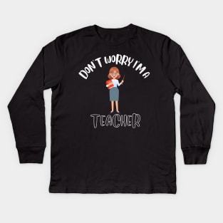 Don't Worry I'm A Teacher Kids Long Sleeve T-Shirt